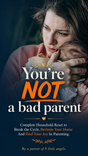 You're NOT a Bad Parent